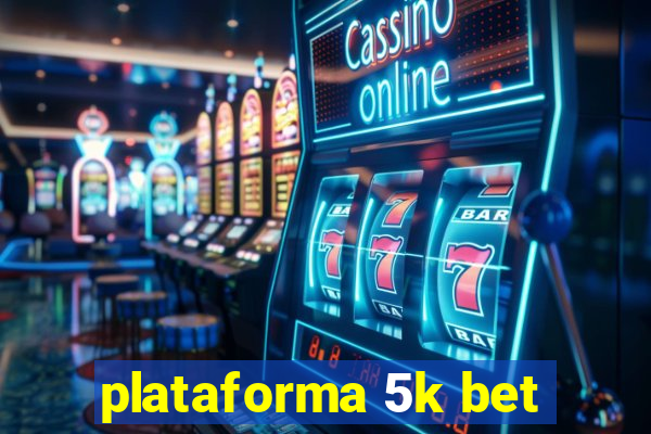 plataforma 5k bet